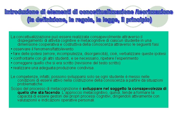 La concettualizzazione può essere realizzata consapevolmente attraverso il dispiegamento di attività cognitive e metacognitive