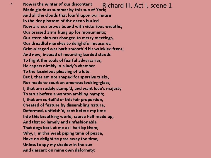  • Now is the winter of our discontent Richard III, Act I, scene