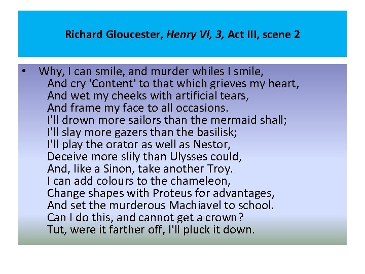 Richard Gloucester, Henry VI, 3, Act III, scene 2 • Why, I can smile,