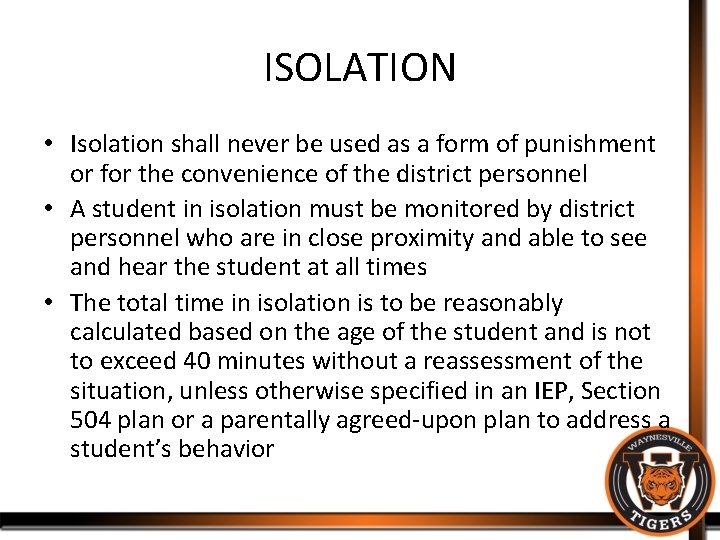 ISOLATION • Isolation shall never be used as a form of punishment or for