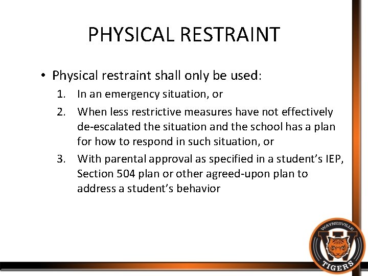 PHYSICAL RESTRAINT • Physical restraint shall only be used: 1. In an emergency situation,