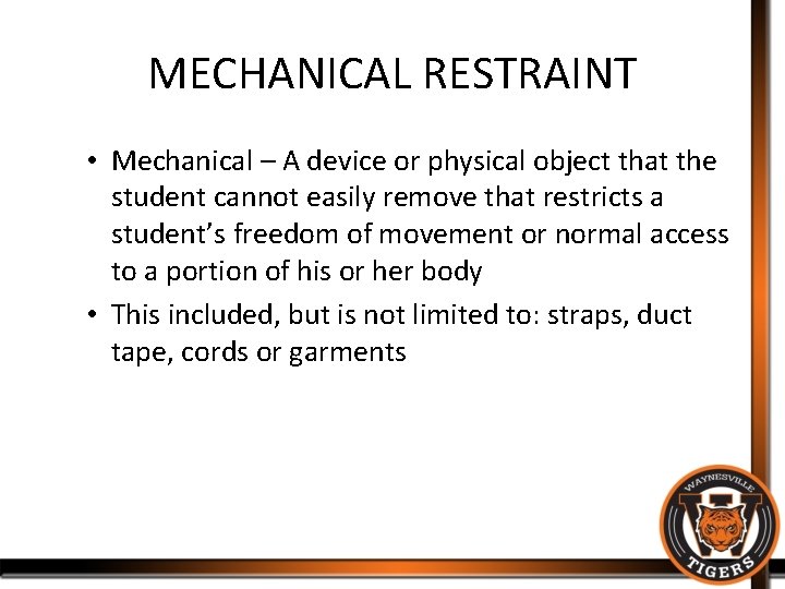 MECHANICAL RESTRAINT • Mechanical – A device or physical object that the student cannot