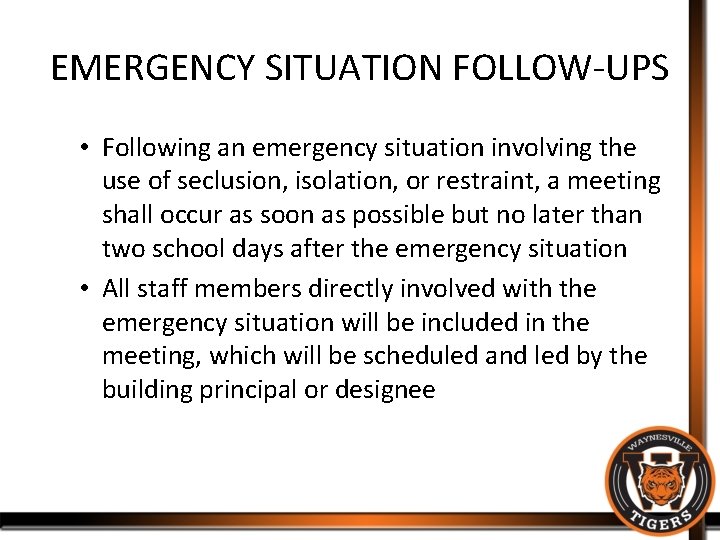 EMERGENCY SITUATION FOLLOW-UPS • Following an emergency situation involving the use of seclusion, isolation,