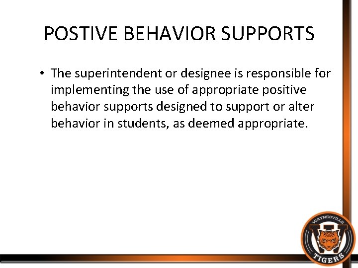 POSTIVE BEHAVIOR SUPPORTS • The superintendent or designee is responsible for implementing the use
