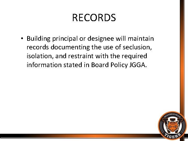 RECORDS • Building principal or designee will maintain records documenting the use of seclusion,