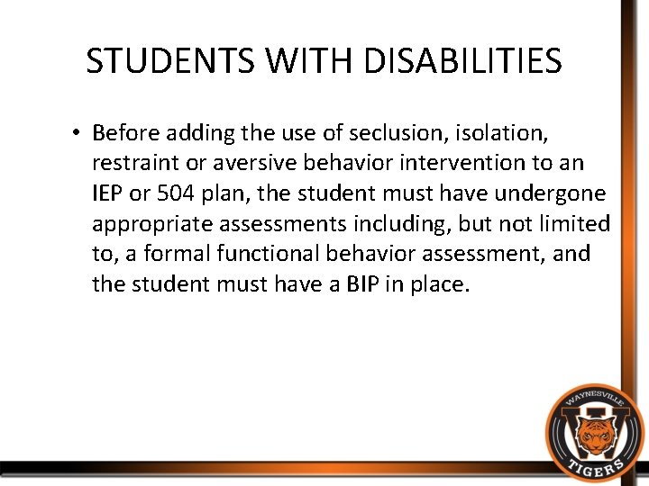 STUDENTS WITH DISABILITIES • Before adding the use of seclusion, isolation, restraint or aversive
