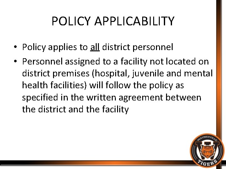 POLICY APPLICABILITY • Policy applies to all district personnel • Personnel assigned to a