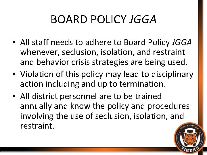 BOARD POLICY JGGA • All staff needs to adhere to Board Policy JGGA whenever,