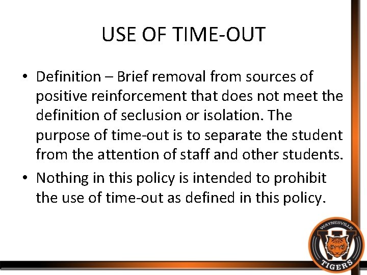 USE OF TIME-OUT • Definition – Brief removal from sources of positive reinforcement that
