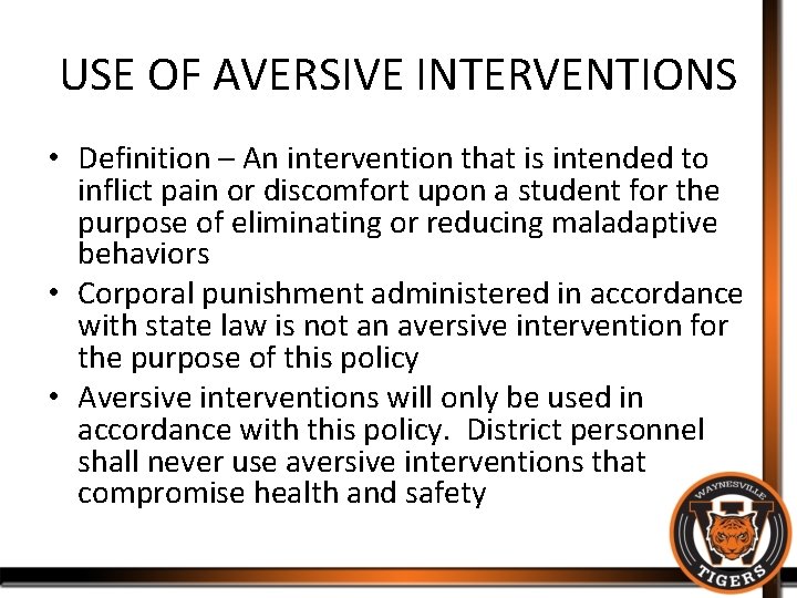 USE OF AVERSIVE INTERVENTIONS • Definition – An intervention that is intended to inflict