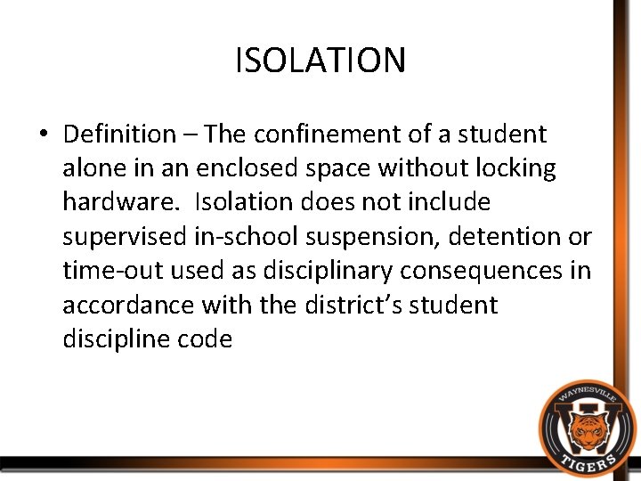 ISOLATION • Definition – The confinement of a student alone in an enclosed space