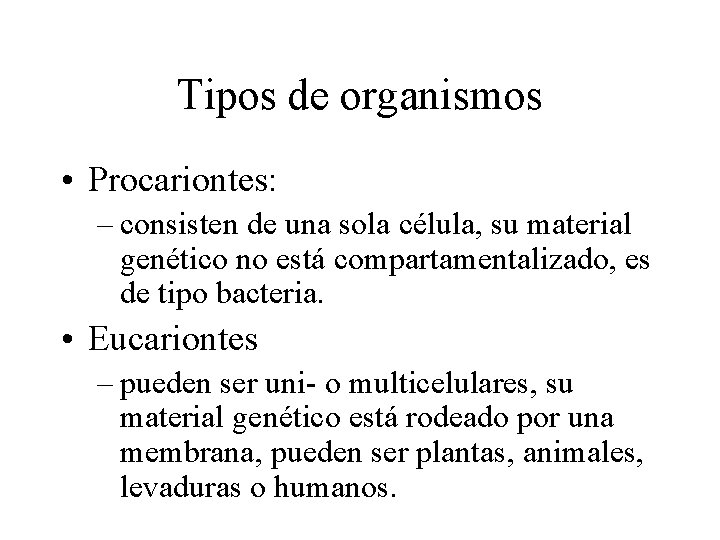 Tipos de organismos • Procariontes: – consisten de una sola célula, su material genético