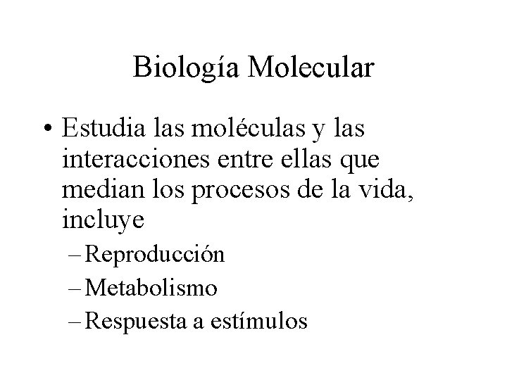 Biología Molecular • Estudia las moléculas y las interacciones entre ellas que median los