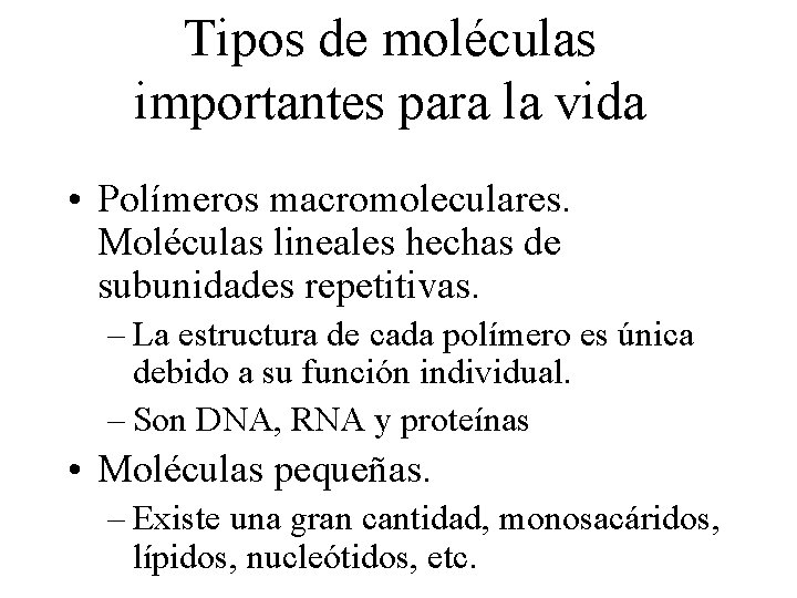 Tipos de moléculas importantes para la vida • Polímeros macromoleculares. Moléculas lineales hechas de