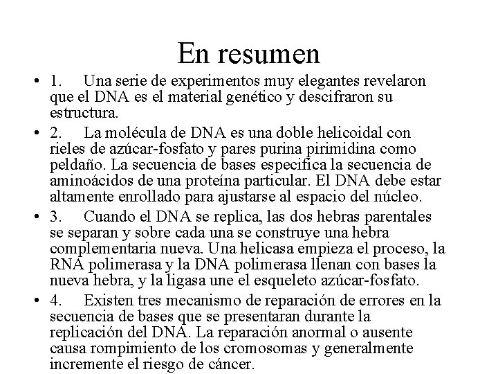 En resumen • 1. Una serie de experimentos muy elegantes revelaron que el DNA