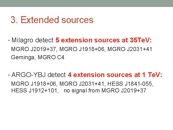 3. Extended sources • Milagro detect 5 extension sources at 35 Te. V: MGRO