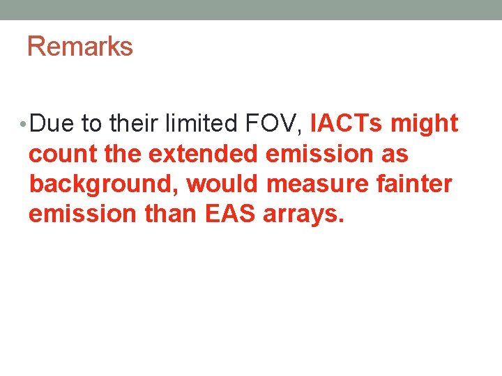 Remarks • Due to their limited FOV, IACTs might count the extended emission as