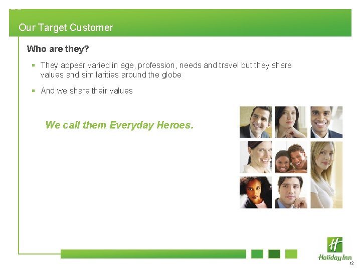 Our Target Customer Who are they? § They appear varied in age, profession, needs