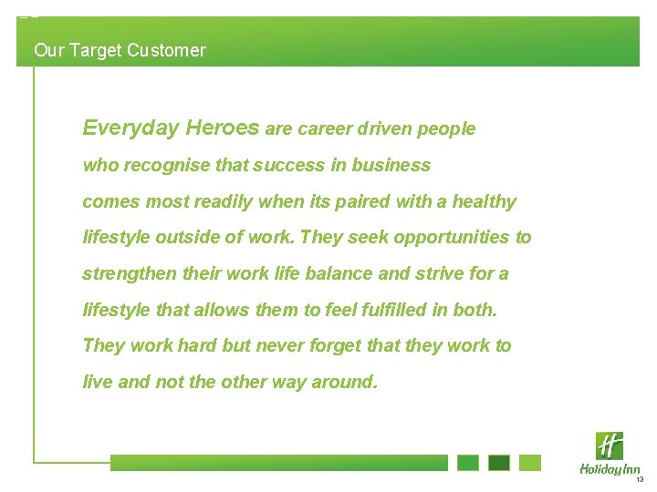 Our Target Customer Everyday Heroes are career driven people who recognise that success in