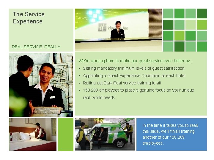 The Service Experience REAL SERVICE. REALLY We’re working hard to make our great service