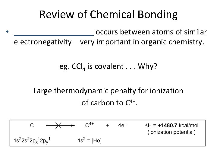 Review of Chemical Bonding • __________ occurs between atoms of similar electronegativity – very