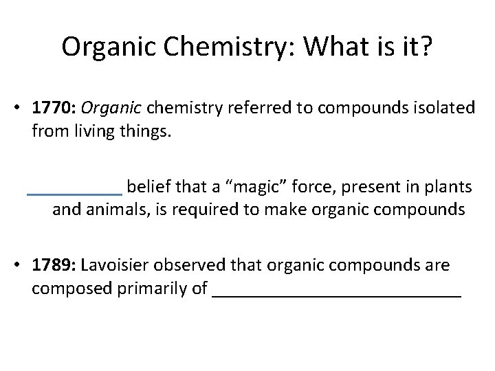 Organic Chemistry: What is it? • 1770: Organic chemistry referred to compounds isolated from