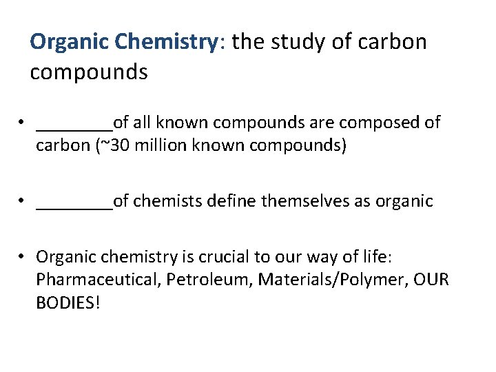 Organic Chemistry: the study of carbon compounds • ____of all known compounds are composed