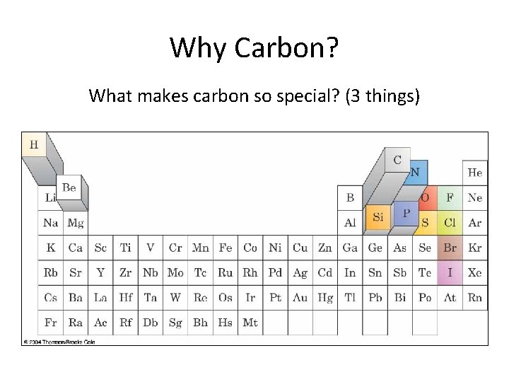 Why Carbon? What makes carbon so special? (3 things) 