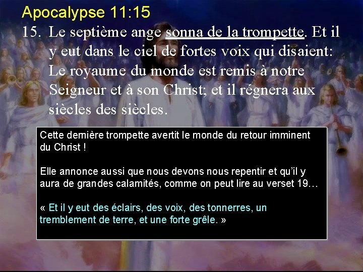 Apocalypse 11: 15 15. Le septième ange sonna de la trompette. Et il y