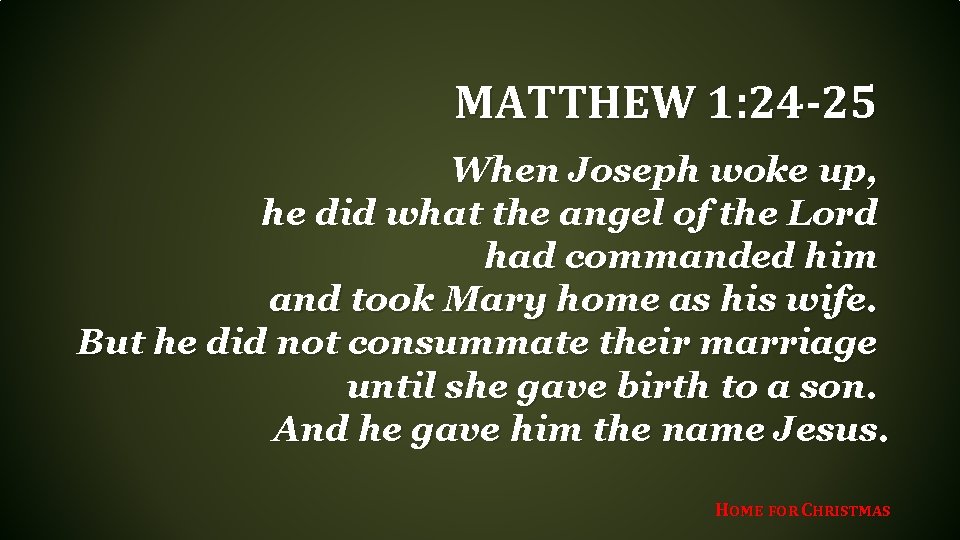 MATTHEW 1: 24 -25 When Joseph woke up, he did what the angel of