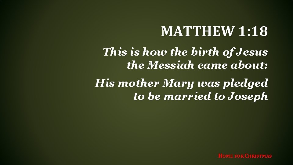 MATTHEW 1: 18 This is how the birth of Jesus the Messiah came about: