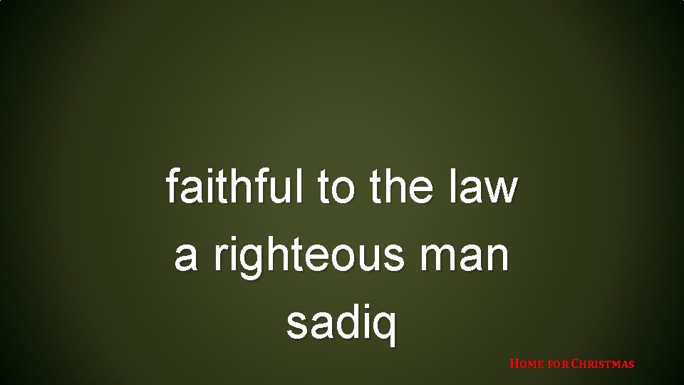 faithful to the law a righteous man sadiq HOME FOR CHRISTMAS 