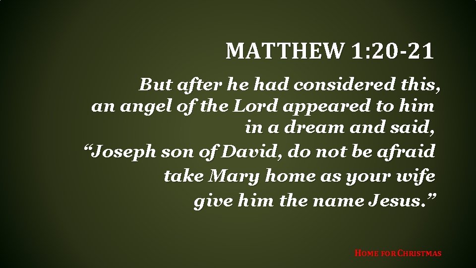 MATTHEW 1: 20 -21 But after he had considered this, an angel of the