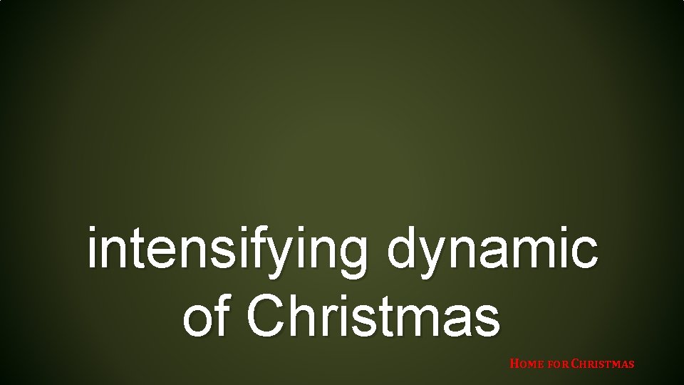 intensifying dynamic of Christmas HOME FOR CHRISTMAS 