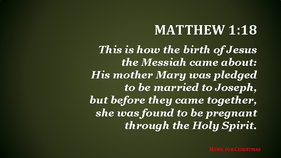 MATTHEW 1: 18 This is how the birth of Jesus the Messiah came about: