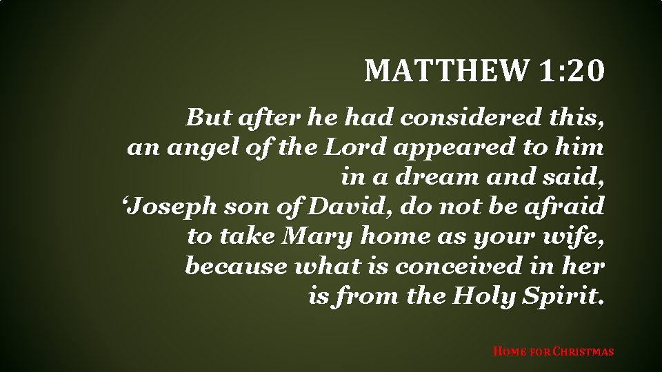 MATTHEW 1: 20 But after he had considered this, an angel of the Lord