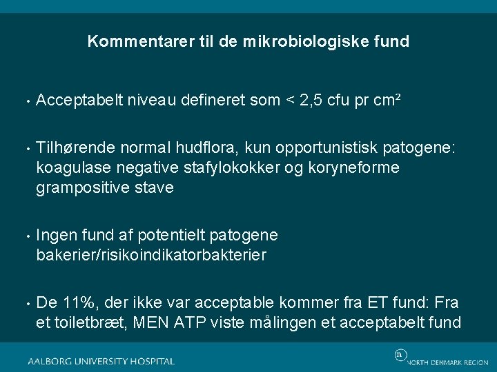 Kommentarer til de mikrobiologiske fund • Acceptabelt niveau defineret som < 2, 5 cfu