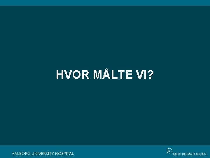 HVOR MÅLTE VI? 