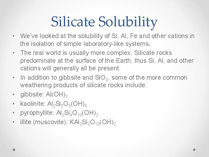 Silicate Solubility • We’ve looked at the solubility of Si, Al, Fe and other