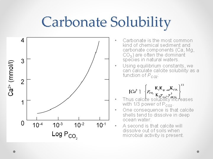 Carbonate Solubility • • • Carbonate is the most common kind of chemical sediment