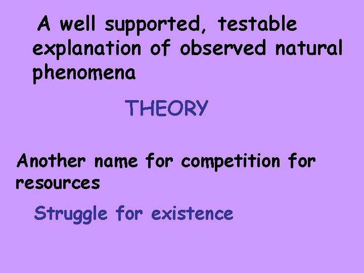 A well supported, testable explanation of observed natural phenomena THEORY Another name for competition