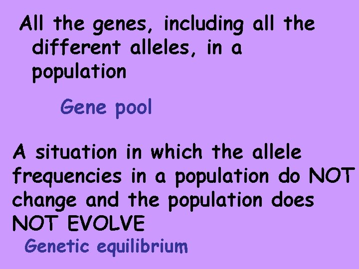 All the genes, including all the different alleles, in a population Gene pool A