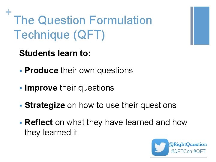 + The Question Formulation Technique (QFT) Students learn to: § Produce their own questions