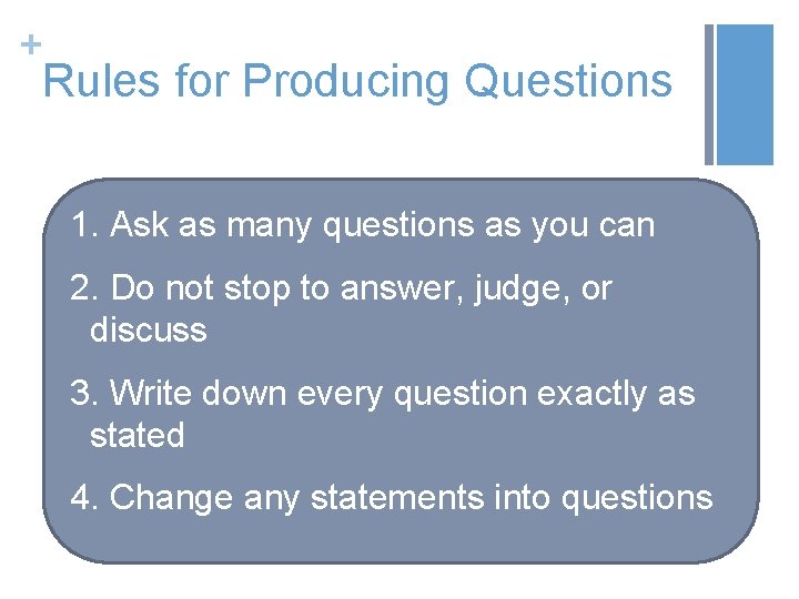 + Rules for Producing Questions 1. Ask as many questions as you can 2.