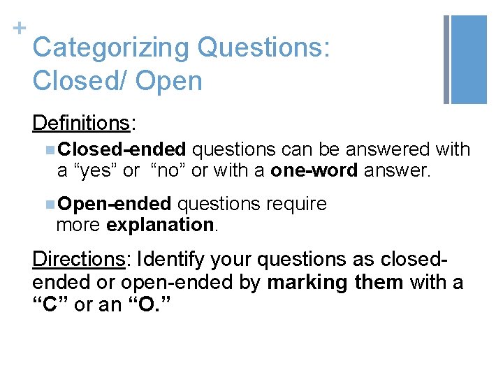 + Categorizing Questions: Closed/ Open Definitions: n Closed-ended questions can be answered with a