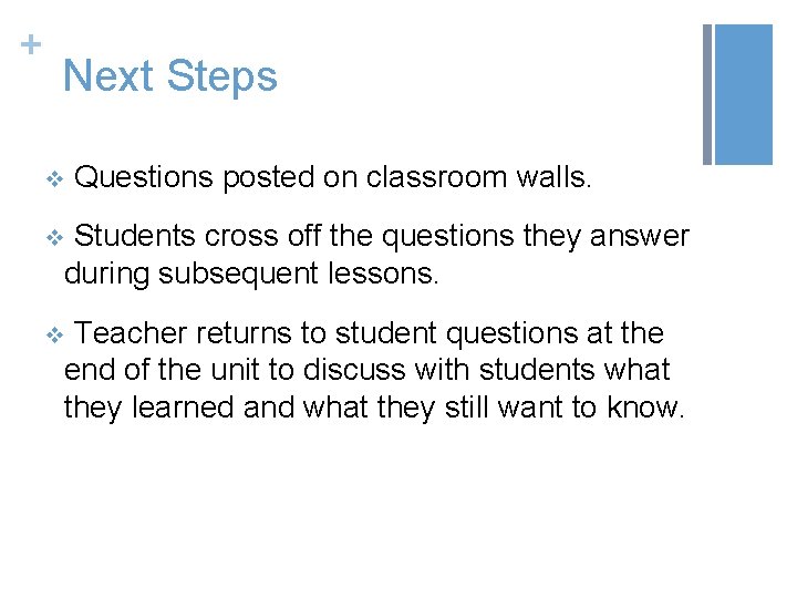 + Next Steps v Questions posted on classroom walls. v Students cross off the