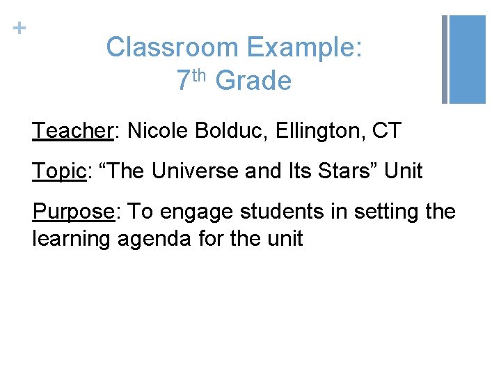 + Classroom Example: 7 th Grade Teacher: Nicole Bolduc, Ellington, CT Topic: “The Universe