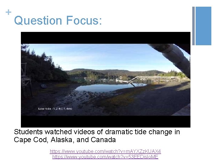 + Question Focus: Students watched videos of dramatic tide change in Cape Cod, Alaska,