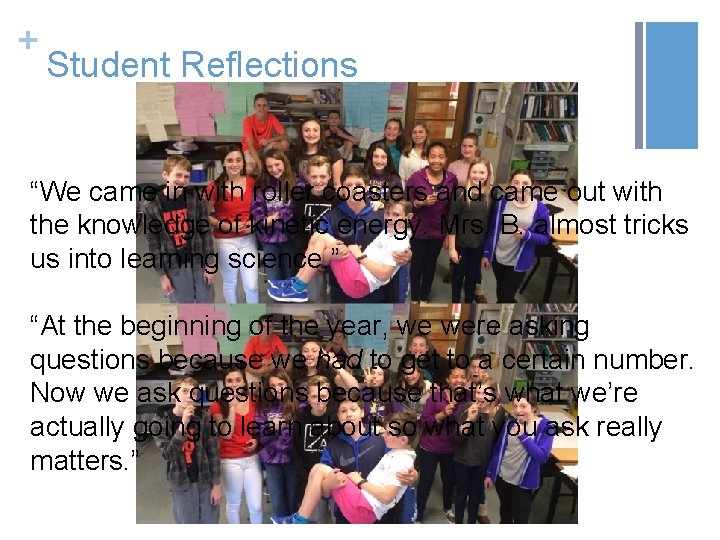 + Student Reflections “We came in with roller coasters and came out with the