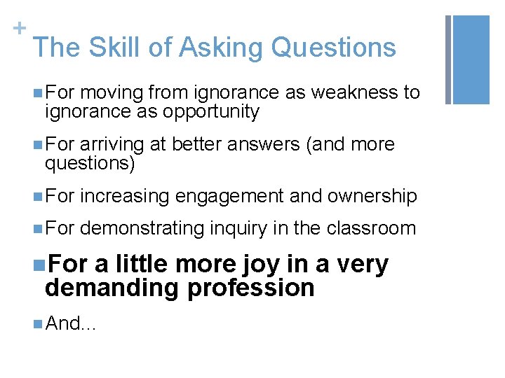 + The Skill of Asking Questions n For moving from ignorance as weakness to